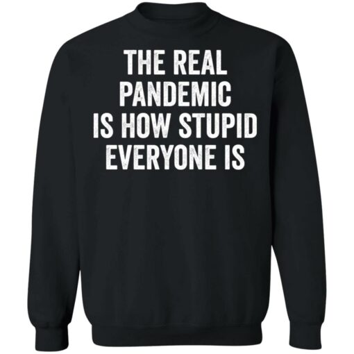 The real pandemic is how stupid everyone is shirt $19.95