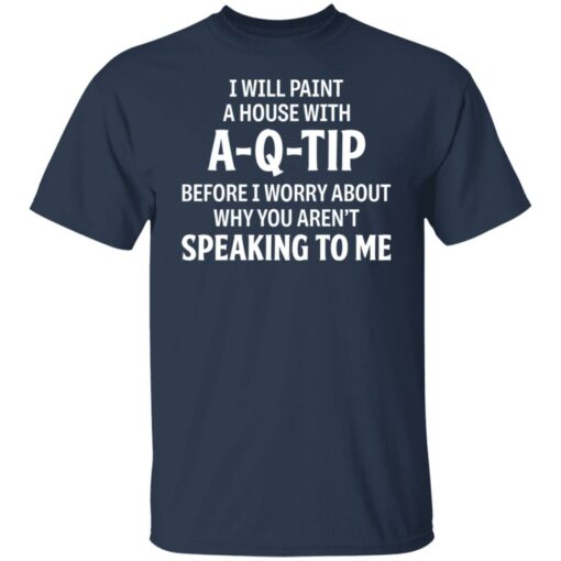 I will paint a house with a qtip before i worry shirt $19.95