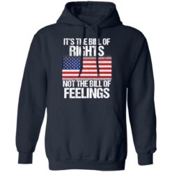 It’s the bill of rights not the bill of feelings shirt $19.95