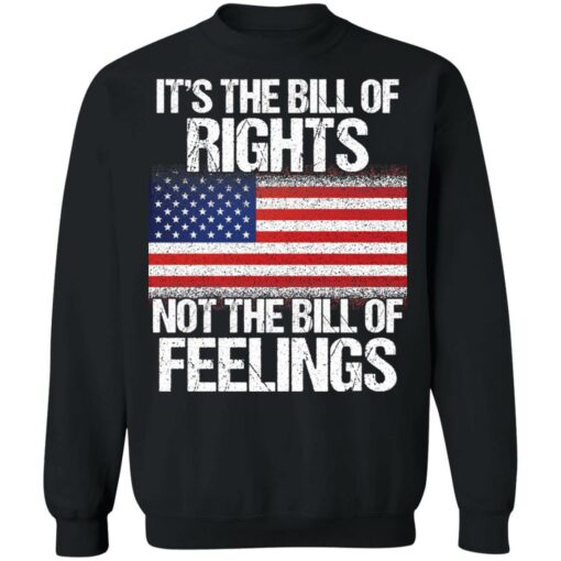 It’s the bill of rights not the bill of feelings shirt $19.95