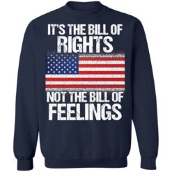 It’s the bill of rights not the bill of feelings shirt $19.95