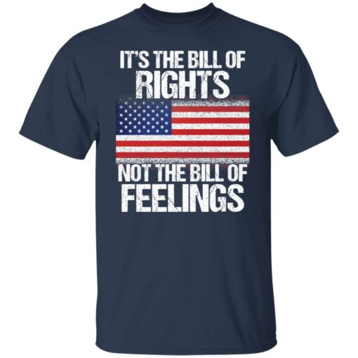 It’s the bill of rights not the bill of feelings shirt $19.95