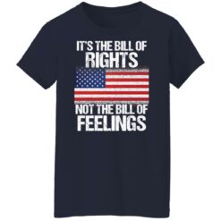 It’s the bill of rights not the bill of feelings shirt $19.95