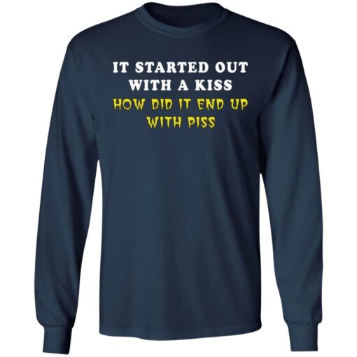 It started out with a kiss how did it end up with piss shirt $19.95 redirect01122022230116 1