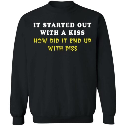 It started out with a kiss how did it end up with piss shirt $19.95