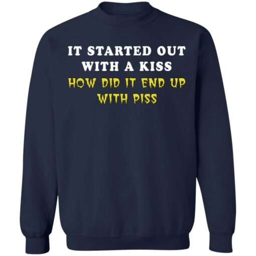 It started out with a kiss how did it end up with piss shirt $19.95