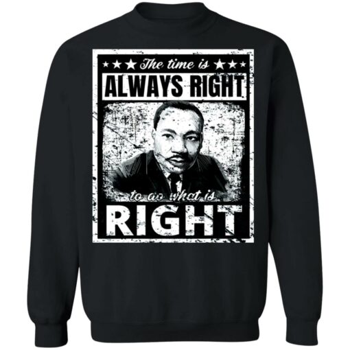 Martin Luther King Jr. the time is always right shirt $19.95