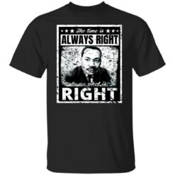 Martin Luther King Jr. the time is always right shirt $19.95 redirect01132022020131 6