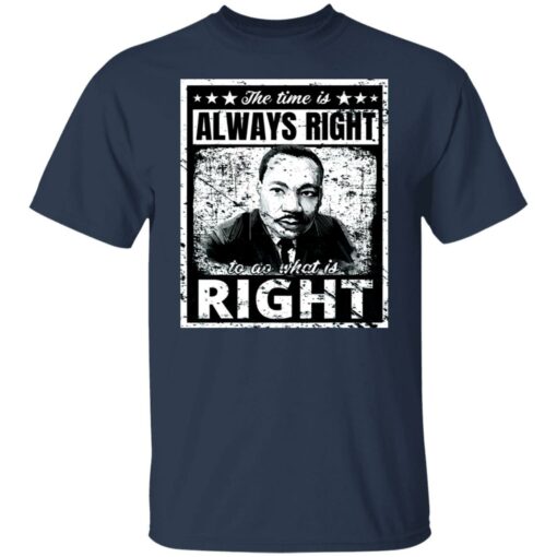 Martin Luther King Jr. the time is always right shirt $19.95 redirect01132022020131 7