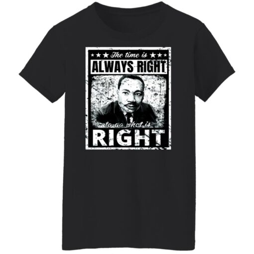 Martin Luther King Jr. the time is always right shirt $19.95