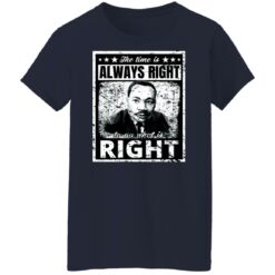 Martin Luther King Jr. the time is always right shirt $19.95