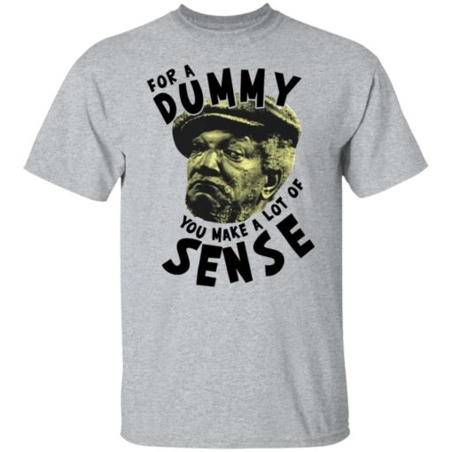 Redd Foxx for a dummy you make a lot of sense shirt $19.95