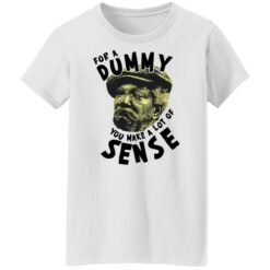 Redd Foxx for a dummy you make a lot of sense shirt $19.95