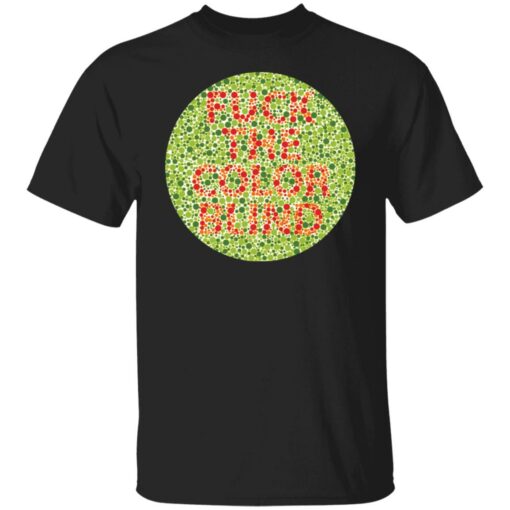 F*ck the color blind shirt $19.95