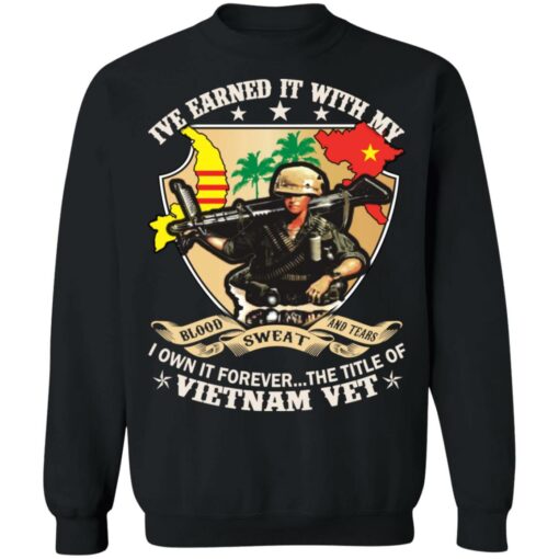 Ive earned it with my i own it forever the title of VietNam vet shirt $19.95