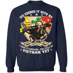 Ive earned it with my i own it forever the title of VietNam vet shirt $19.95