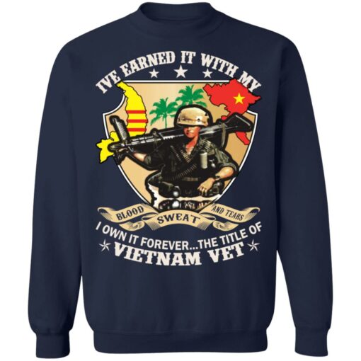 Ive earned it with my i own it forever the title of VietNam vet shirt $19.95