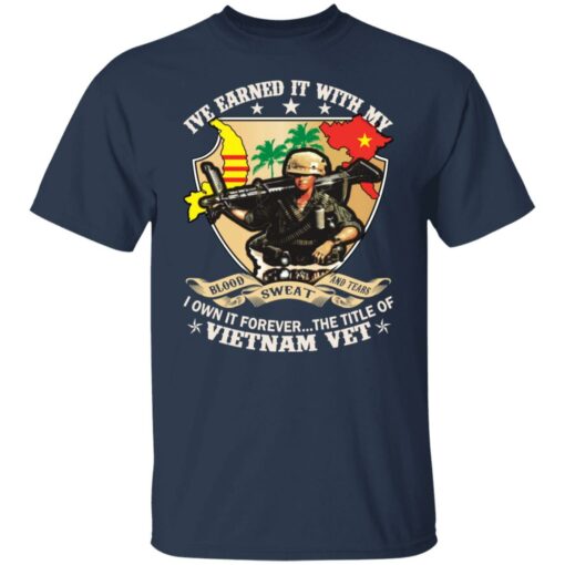 Ive earned it with my i own it forever the title of VietNam vet shirt $19.95