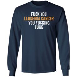 F*ck you leukemia cancer you f*cking f*ck shirt $19.95