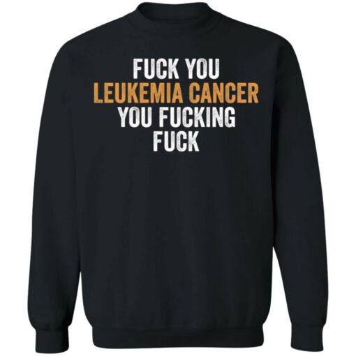 F*ck you leukemia cancer you f*cking f*ck shirt $19.95 redirect01132022220114 2