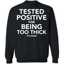 Tested positive for being too thick shirt $19.95 redirect01132022220147 4