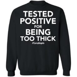 Tested positive for being too thick shirt $19.95