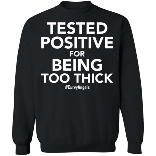 Tested positive for being too thick shirt $19.95