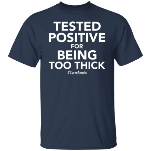 Tested positive for being too thick shirt $19.95