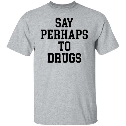 Say perhaps to drugs shirt $19.95 redirect01132022220148 7