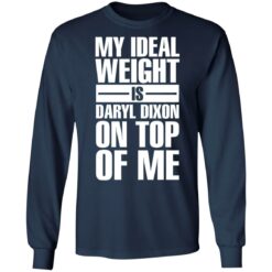 My ideal weight is daryl dixon on top of me shirt $19.95