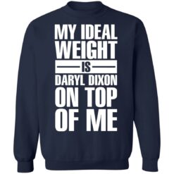 My ideal weight is daryl dixon on top of me shirt $19.95