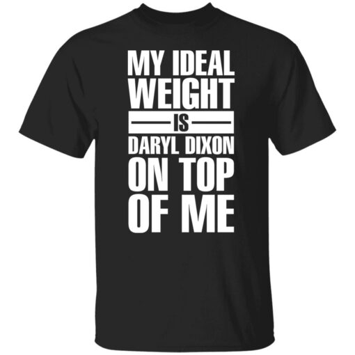 My ideal weight is daryl dixon on top of me shirt $19.95