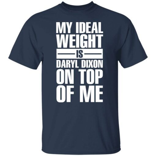 My ideal weight is daryl dixon on top of me shirt $19.95