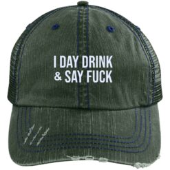 I Day Drink And Say Fuck hat $27.95