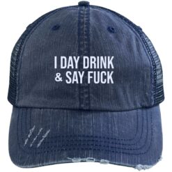 I Day Drink And Say Fuck hat $27.95