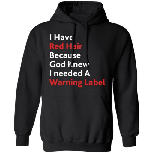 I have red hair because God knew I needed a warning label shirt $19.95 redirect01152022220141 2