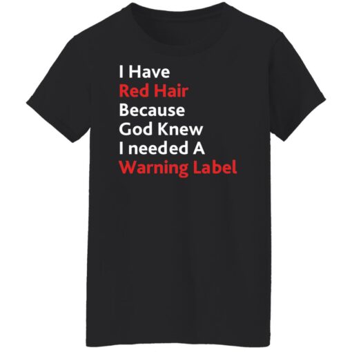 I have red hair because God knew I needed a warning label shirt $19.95 redirect01152022220141 8