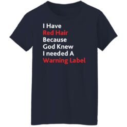 I have red hair because God knew I needed a warning label shirt $19.95 redirect01152022220141 9