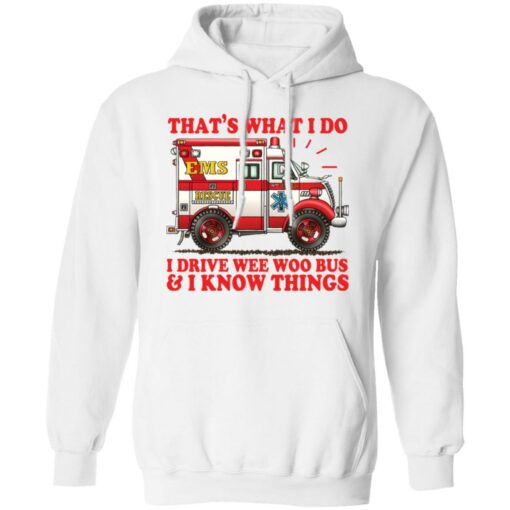 That's what i do i drive wee woo bus and i know things shirt $19.95