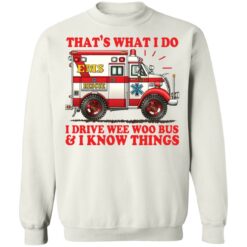 That's what i do i drive wee woo bus and i know things shirt $19.95 redirect01162022220109 5