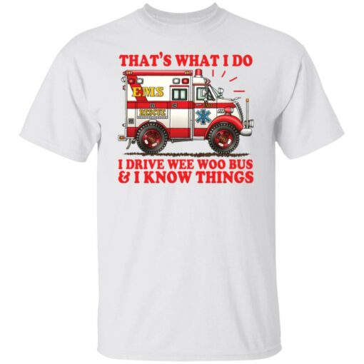 That's what i do i drive wee woo bus and i know things shirt $19.95 redirect01162022220109 6