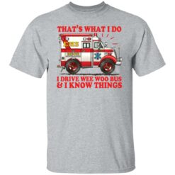 That's what i do i drive wee woo bus and i know things shirt $19.95 redirect01162022220109 7