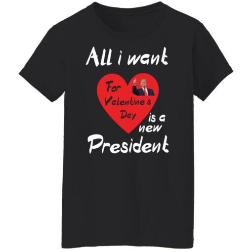 Tr*mp all i want for valentine’s day is a new president shirt $19.95