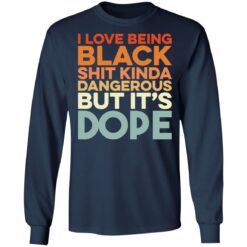 I love being black shit kinda dangerous but it's dope shirt $19.95 redirect01172022010159 1