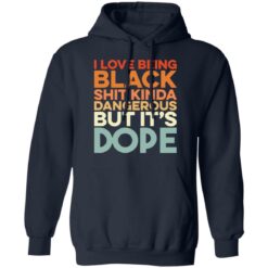 I love being black shit kinda dangerous but it's dope shirt $19.95 redirect01172022010159 3