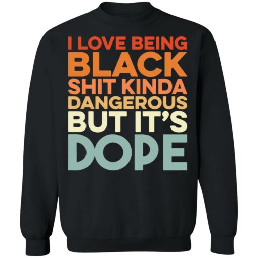 I love being black shit kinda dangerous but it's dope shirt $19.95 redirect01172022010159 4