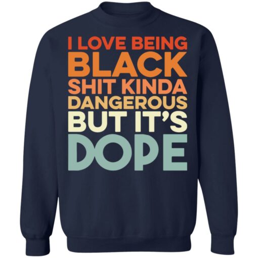 I love being black shit kinda dangerous but it's dope shirt $19.95 redirect01172022010159 5