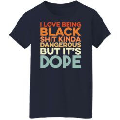I love being black shit kinda dangerous but it's dope shirt $19.95 redirect01172022010159 9
