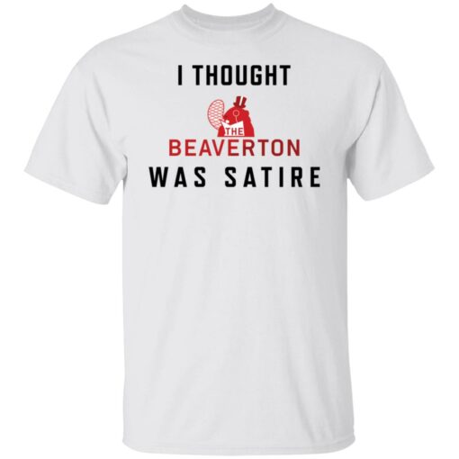 I thought the beaverton was satire shirt $19.95