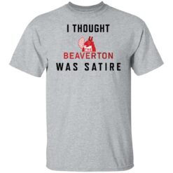 I thought the beaverton was satire shirt $19.95 redirect01172022020120 3